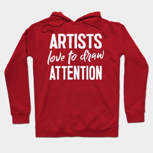 Artists Love to Draw Attention - Artist Gift Hoodie by DankFutura